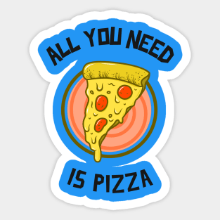 All You Need Is Pizza Sticker